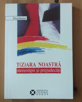 Ruxandra Cesereanu (coord.) - T(z)ara noastră: stereotipii și prejudecăți foto