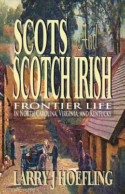 Scots and Scotch Irish: Frontier Life in North Carolina, Virginia, and Kentucky foto