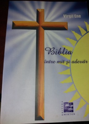 BIBLIA INTRE MIT SI ADEVAR VIRGIL ENE foto