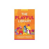The Playful Library: Building Environments for Learning and Creativity