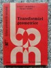 Transformari Geometrice - Dumitru Smaranda Nicolae Soare, Editura Academiei, 1988, Matematica