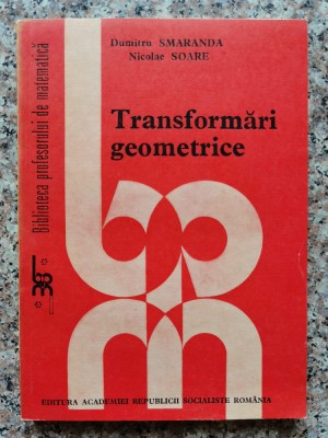 Transformari Geometrice - Dumitru Smaranda Nicolae Soare , C217 foto