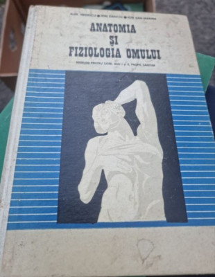 Alex. Nedelcu, Ioan Sant-Marina - Anatomia si Fiziologia Omului. Manual pentru licee. Anii I si II foto