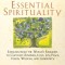Essential Spirituality: The 7 Central Practices to Awaken Heart and Mind