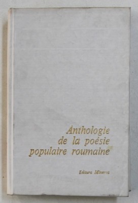 ANTHOLOGIE DE LA POESIE POPULAIRE ROUMAINE, TRADUCTION par ANNIE BENTOIU, ANDREEA DOBRESCU-WARODIN, 1979 foto