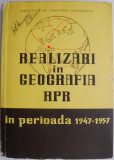 Realizari in geografia R.P.R. In perioada 1947-1957