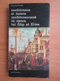 F. Braudel - Mediterana și lumea mediteraneana &icirc;n epoca lui Filip al II-lea ( vol. 2 )