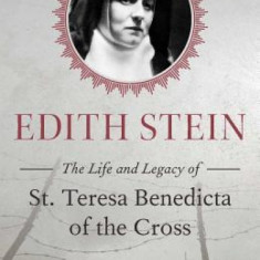 Edith Stein: The Life and Legacy of St. Teresa Benedicta of the Cross