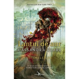 Lantul de aur Cartea intai din seria Ultimele ore - Cassandra Clare