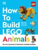 How to Build Lego Animals: Go on a Journey to Become a Better Builder
