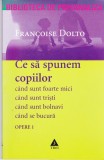 AS - FRANCOISE DOLTO - CE SA SPUNEM COPIILOR
