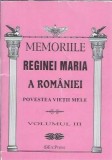 Memoriile Reginei Maria a Romaniei. Povestea vietii mele (volumul 3)