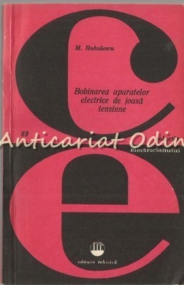 Bobinarea Aparatelor Electrice De Joasa Tensiune - Mihai Huhulescu