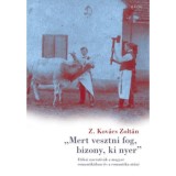 Mert vesztni fog, bizony, ki nyer - Etikai narrat&iacute;v&aacute;k a magyar romantik&aacute;ban (&eacute;s a romantika ut&aacute;n) - Z. Kov&aacute;cs Zolt&aacute;n