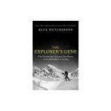 The Explorer's Gene: Why We Seek Big Challenges, New Flavors, and the Blank Spots on the Map