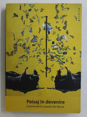PEISAJ IN DEVENIRE , O PANORAMA A POEZIEI DIN BANAT de MARIAN OPREA , 2017 foto