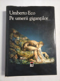 Pe umerii gigantilor: prelegeri sustinute la festivalul La Milanesiana intre 2001 si 2015 - UMBERTO ECO