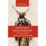 Kalevalai tanulm&aacute;nyok a magyar ősvall&aacute;sra - Vik&aacute;r B&eacute;la