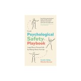 The Psychological Safety Playbook: Lead More Powerfully by Being More Human