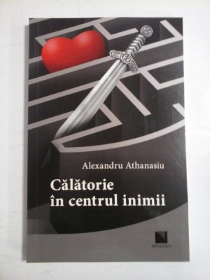 CALATORIE IN CENTRUL INIMII - Alexandru Athanasiu foto