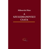 A szulejmanov&aacute;ci csata. H&aacute;bor&uacute;s-fantasztikus reg&eacute;ny - Milosevits P&eacute;ter