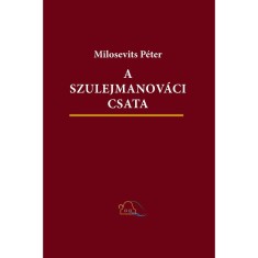 A szulejmanov&aacute;ci csata. H&aacute;bor&uacute;s-fantasztikus reg&eacute;ny - Milosevits P&eacute;ter