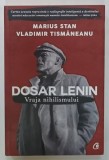 DOSAR LENIN, VRAJA NIHILISMULUI de MARIUS STAN si VLADIMIR TISMANEANU, 2016
