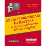 AZ EMBER ANAT&Oacute;MI&Aacute;JA &Eacute;S &Eacute;LETTANA az orvosi szakokra val&oacute; felv&eacute;teli vizsg&aacute;hoz, 2022 kiad&aacute;s (Barron&#039;s) - Barbara Krumhardt