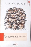O Adevarata Familie - Mircea Gheorghe - Roman Contemporan - Editura Adenium, 2013