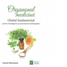 Organonul medicinei. Ghidul fundamental pentru intelegerea si practicarea homeopatiei - Samuel Hahnemann