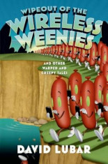 Wipeout of the Wireless Weenies: And Other Warped and Creepy Tales, Paperback/David Lubar foto