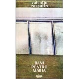 Valentin Rasputin - Bani pentru Maria - 118086