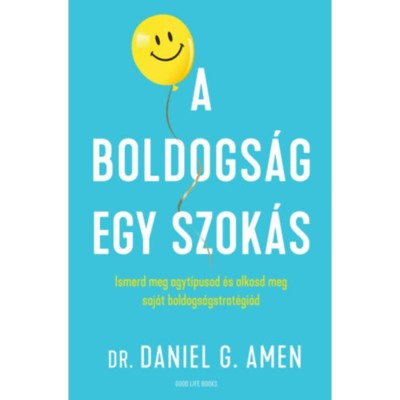 A boldogs&amp;aacute;g egy szok&amp;aacute;s - Ismerd meg agyt&amp;iacute;pusod &amp;eacute;s alkosd meg saj&amp;aacute;t boldogs&amp;aacute;gstrat&amp;eacute;gi&amp;aacute;d - Dr. Daniel Gregory Amen foto