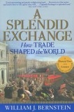 A Splendid Exchange: How Trade Shaped the World