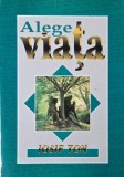 Carte "Alege viata" de Iosif Ton - Stare Buna / Foarte Buna, Carti Noi si de Anticariat
