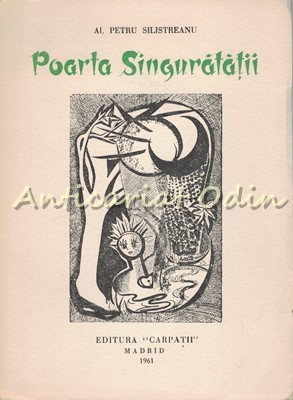 Poarta Singuratatii - Al. Petru Silistreanu - Tiraj: 500 Exemplare