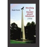 Dicsős&eacute;g a Haz&aacute;&eacute;rt elesett Hős&ouml;knek - 1956 - Bog&aacute;r Gyula