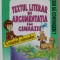 TEXTUL LITERAR SI ARGUMENTATIA IN GIMNAZIU de OCTAVIA COSTEA , CAIETUL ELEVULUI , CLS. A - VII -A si A VIII -A , 1995
