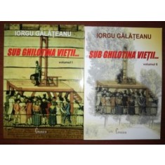 Sub ghilotina vietii- Iorgu Galateanu