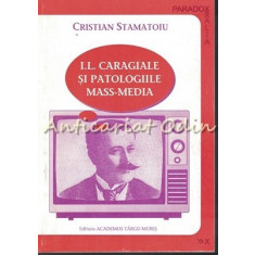 I. L. Caragiale Si Patologiile Mass-Media - Cristian Stamatoiu