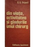 G. G. Chipail - Din viata, activitatea si gandurile unui chirurg (Editia: 1990)