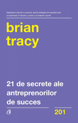 21 De Secrete Ale Antreprenorilor De Succes, Brian Tracy - Editura Curtea Veche foto