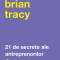 21 De Secrete Ale Antreprenorilor De Succes, Brian Tracy - Editura Curtea Veche