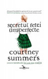 Secretul fetei (im)perfecte - Paperback brosat - Courtney Summers - Leda, 2022