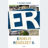 Erd&eacute;lyi r&eacute;g&eacute;szet II. - &Iacute;r&aacute;sok r&eacute;g&eacute;szetről &eacute;s kultur&aacute;lis &ouml;r&ouml;ks&eacute;gv&eacute;delemről 2017-2019 - T. Szab&oacute; Csilla