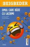 Omul care rade cu lacrimi - Frederic Beigbeder