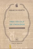 Carti Filosofie Trei secole de paradox Eugen B. Marian Albatros Brosata 1983