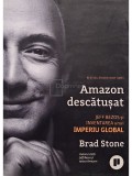 Brad Stone - Amazon descatusat - Jeff Bezos si inventarea unui imperiu golbal (Editia: 2022)