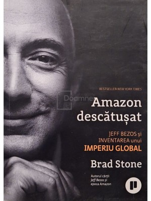 Brad Stone - Amazon descatusat - Jeff Bezos si inventarea unui imperiu golbal (Editia: 2022) foto
