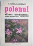 Polenul, aliment &ndash; medicament. Valoare biostimulenta si terapautica &ndash; Mircea Ialomiteanu